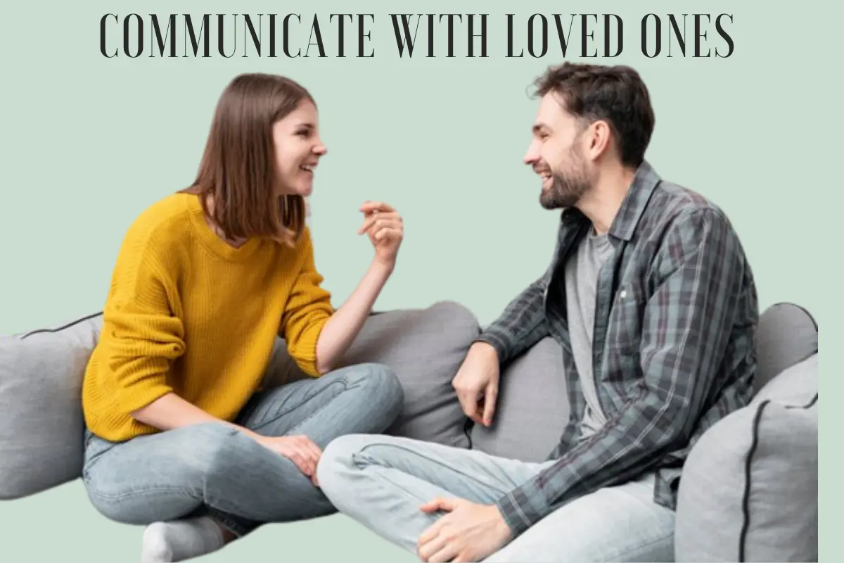 Communicate with loved ones 