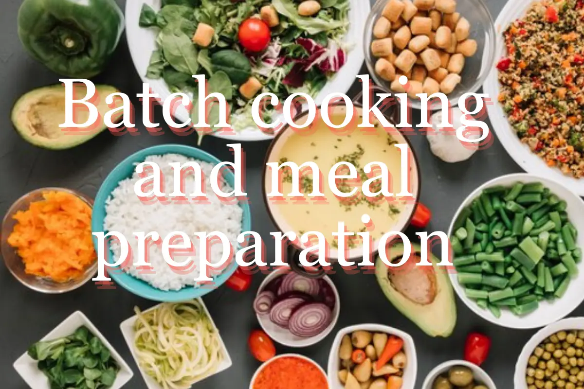 Batch cooking and meal preparation:
